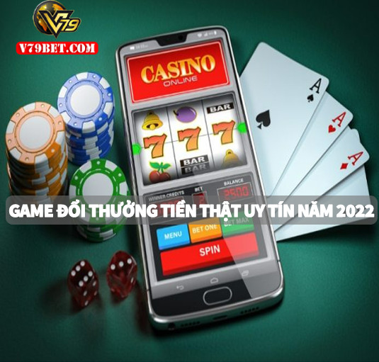 Game đổi thưởng tiền thật uy tín năm 2022