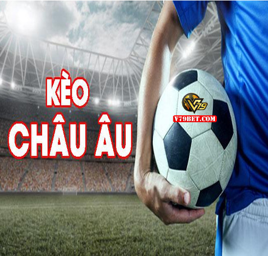 Kèo Châu Âu là gì? Kinh nghiệm đánh kèo Châu Âu luôn thắng